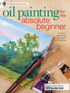 Oil Painting For The Absolute Beginner (eBook): A Clear & Easy Guide to Successful Oil Painting